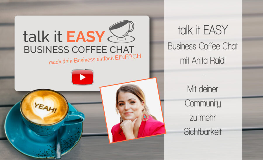 Mit deiner Community zu mehr Sichtbarkeit - talk it EASY Business Coffee Chat mit Anita Raidl